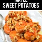 Sliced roasted Maple Sweet Potatoes topped with chopped walnuts and maple glaze, served on a white platter with a silver spoon.
