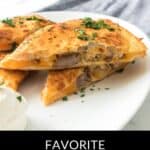 A plate with Steak Quesadillas slices garnished with chopped herbs, served with a dollop of sour cream. The text below reads: "FAVORITE STEAK QUESADILLAS.